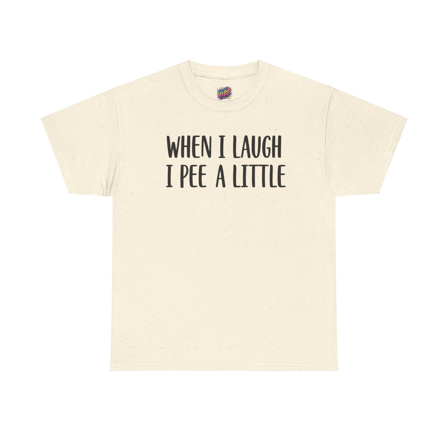 When I Laugh, I Pee a Little Tee