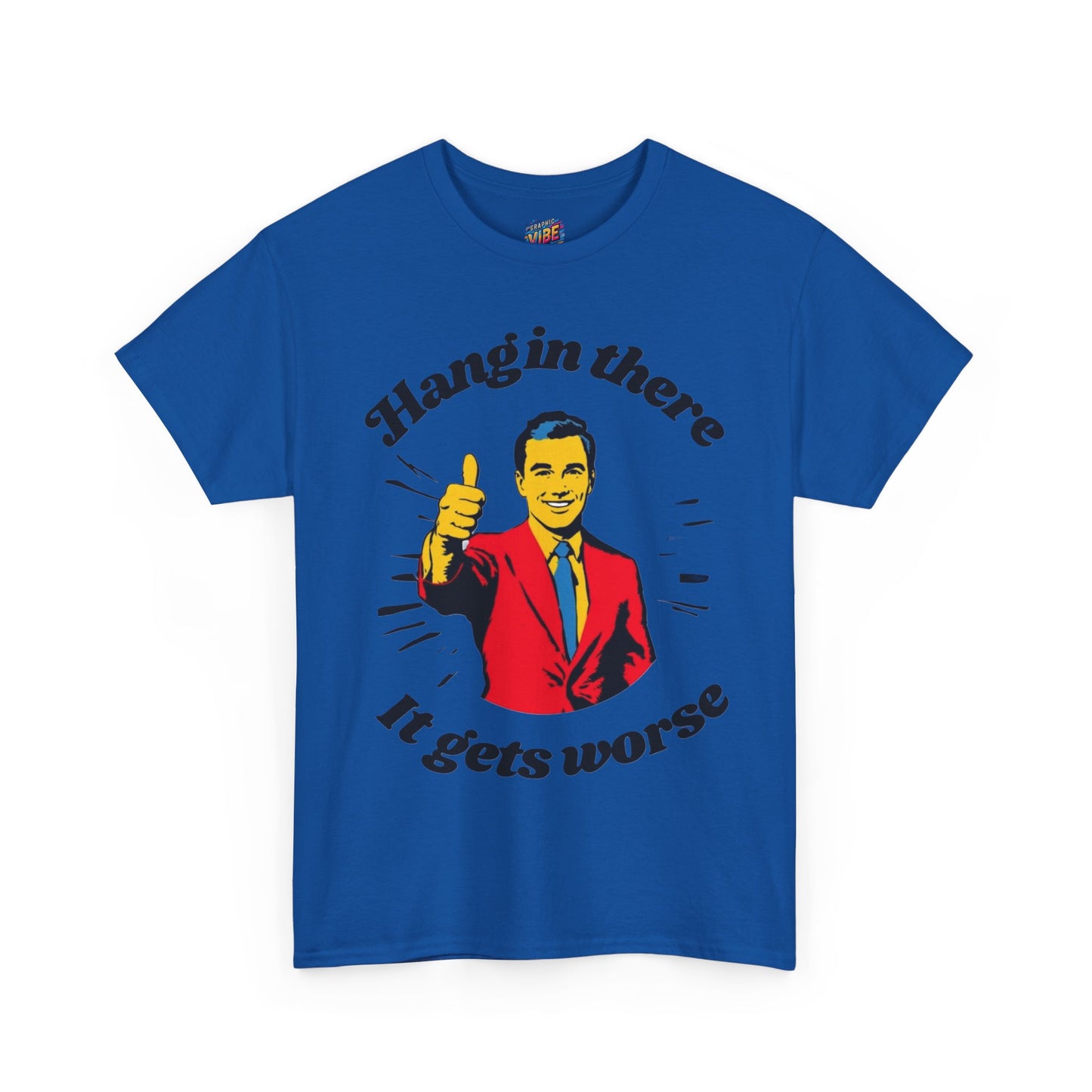 Hang in There, It Gets Worse Tee