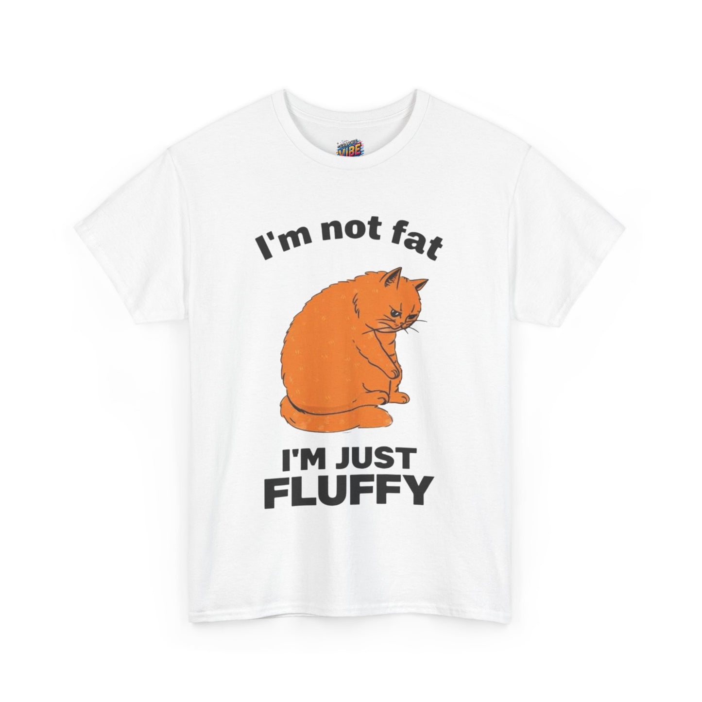 I'm not fat, I'm fluffy Tee