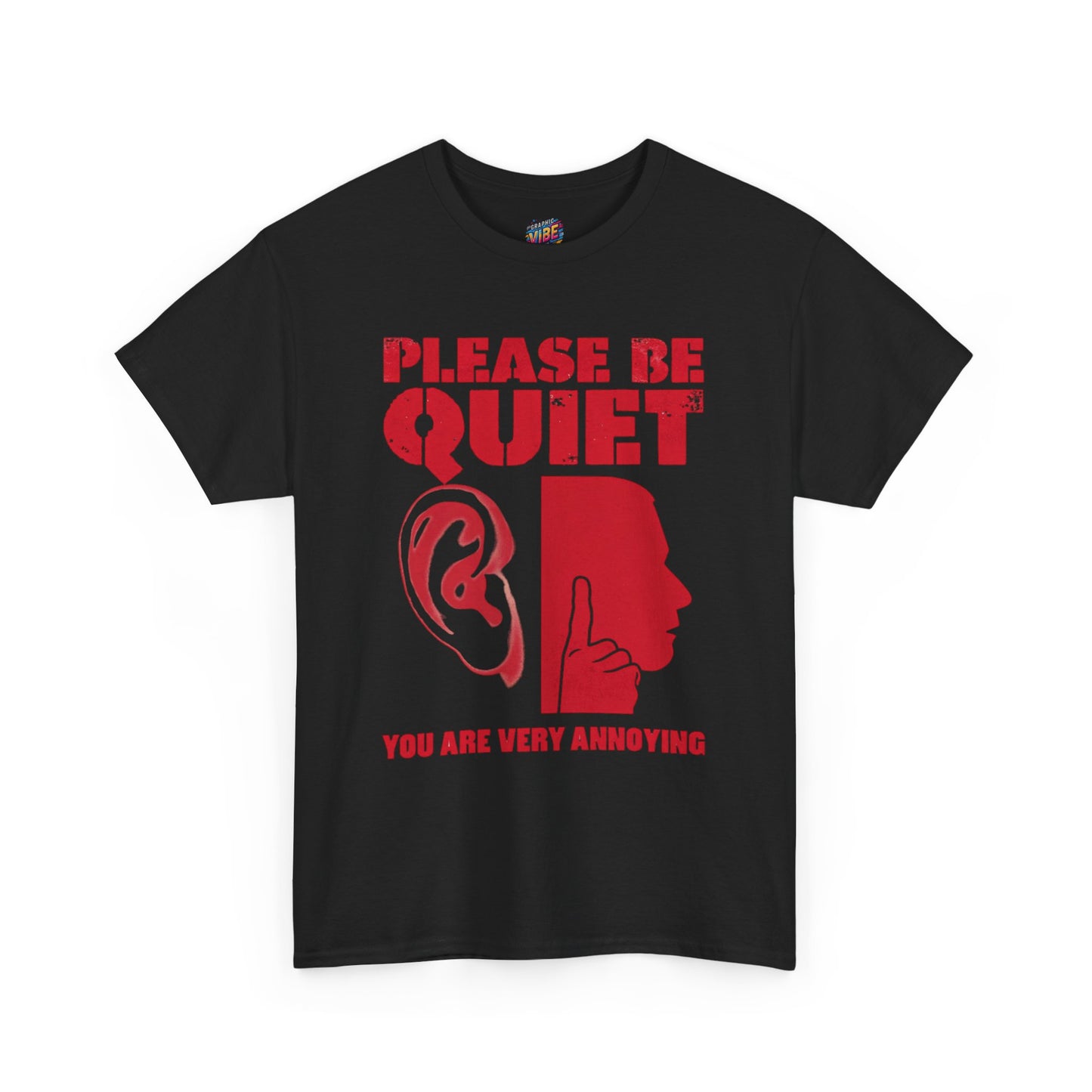 Please be Quiet, You're really Annoying Tee