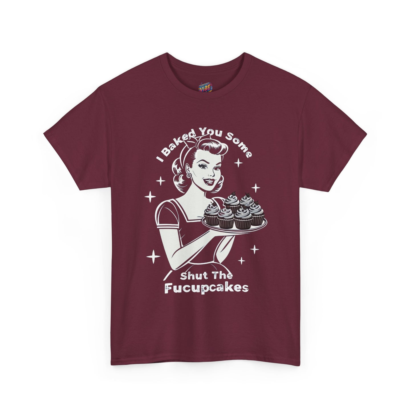 I baked you some Shut the Fucupcakes Tee