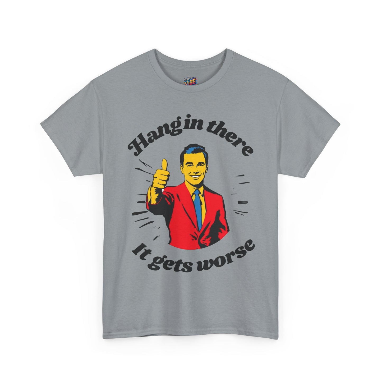 Hang in There, It Gets Worse Tee