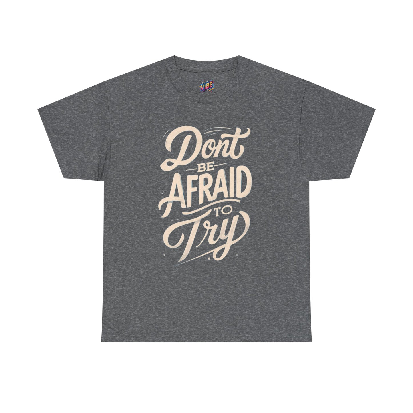 Don't Be Afraid to Try Tee - Motivational Shirt, Positive Vibes, Gift for Friends, Comfortable Everyday Wear, Encouragement