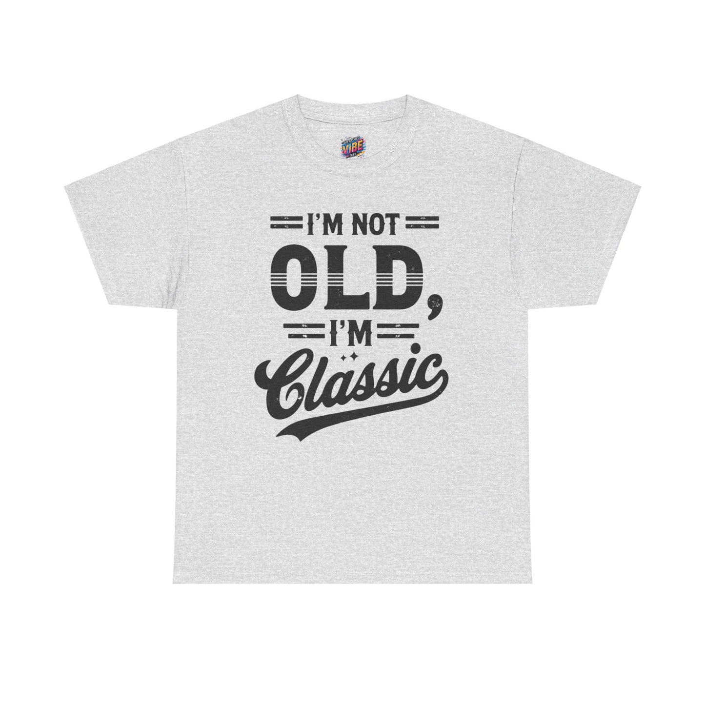 I'm Not Old, Im Classic Tee