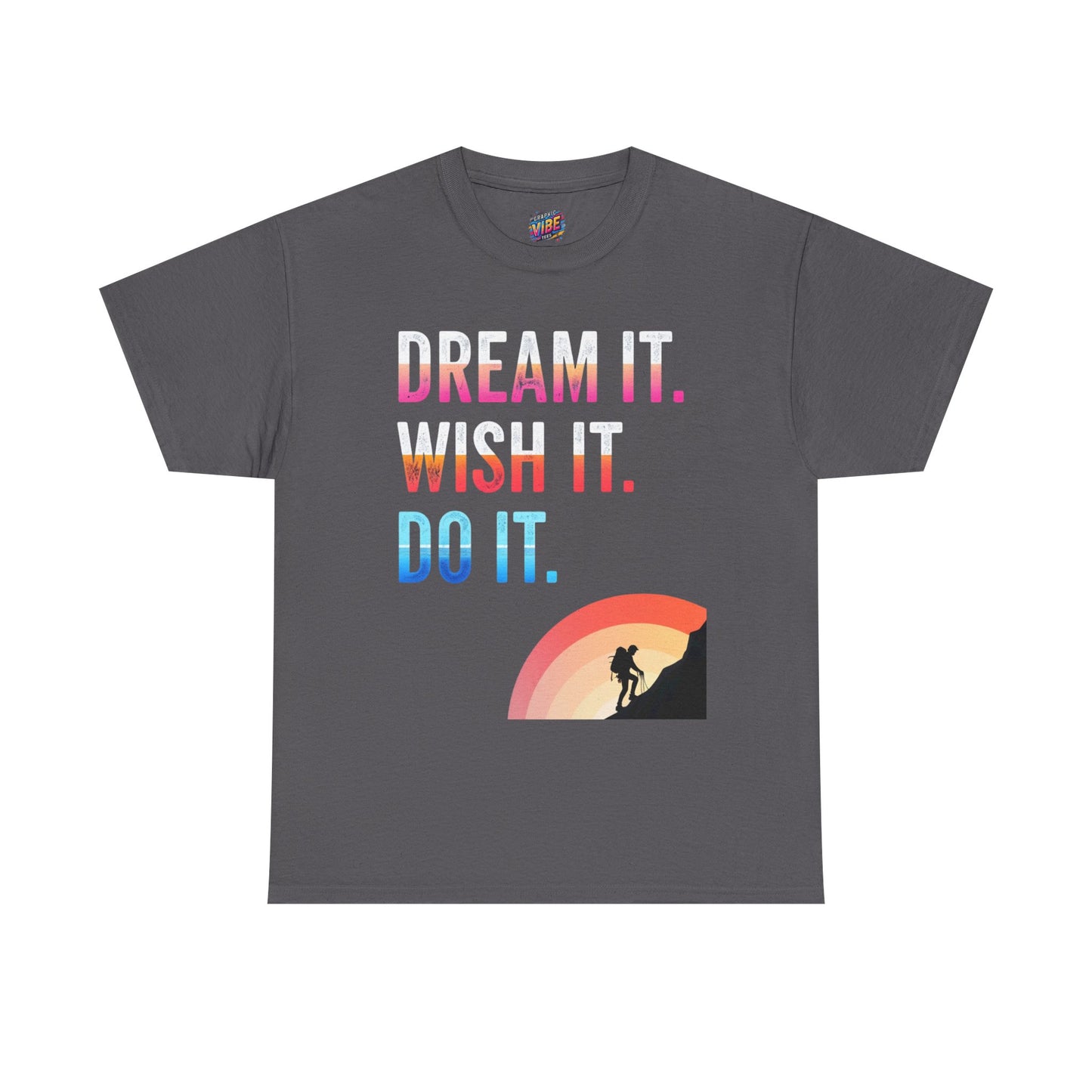 Motivational Adventure Tee - Dream It Wish It Do It, Inspirational Shirt for Dreamers, Gift for Friends, Sportswear, Travel Apparel